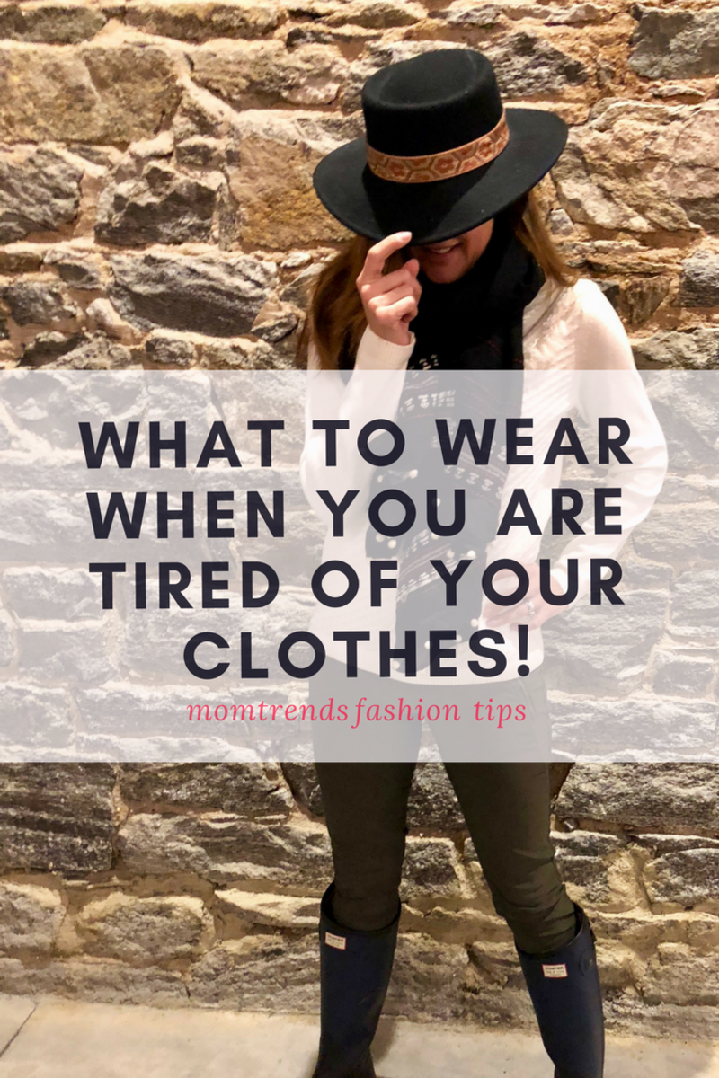 What to Wear When You Are Tired of Your Clothes - MomTrends